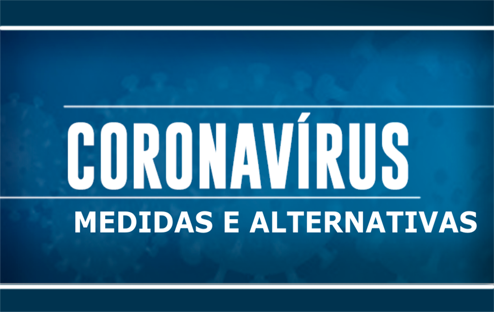 Coronavírus e as Medidas e Alternativas Autorizadas pelo Governo